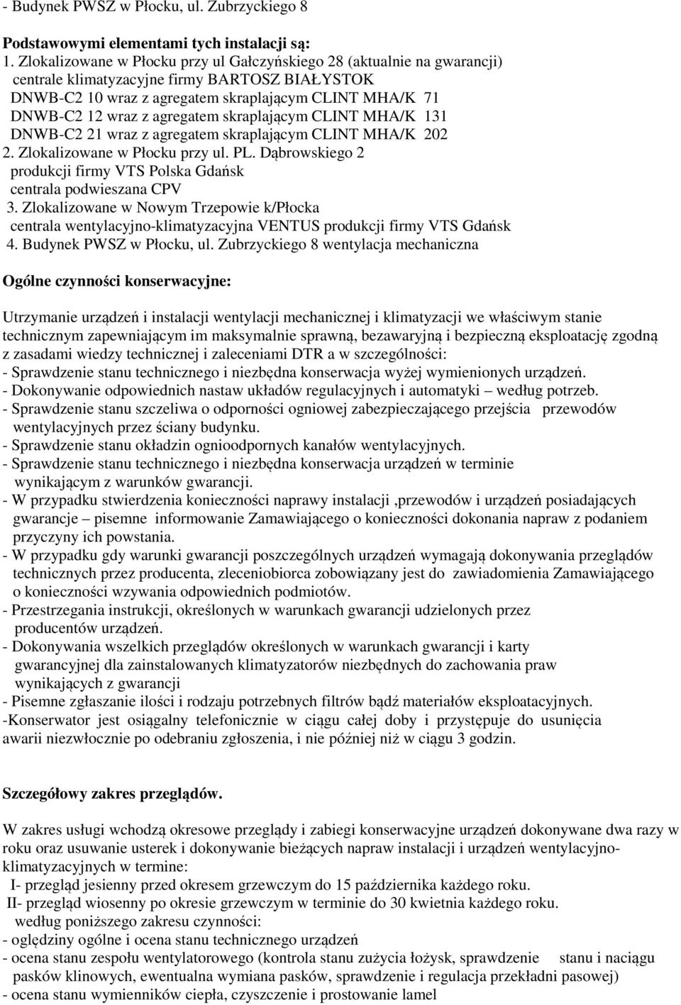 agregatem skraplającym CLINT MHA/K 131 DNWB-C2 21 wraz z agregatem skraplającym CLINT MHA/K 202 2. Zlokalizowane w Płocku przy ul. PL.