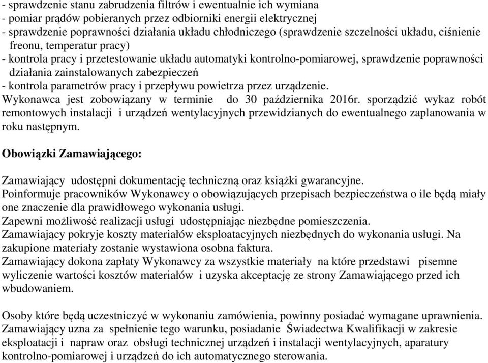 zabezpieczeń - kontrola parametrów pracy i przepływu powietrza przez urządzenie. Wykonawca jest zobowiązany w terminie do 30 października 2016r.