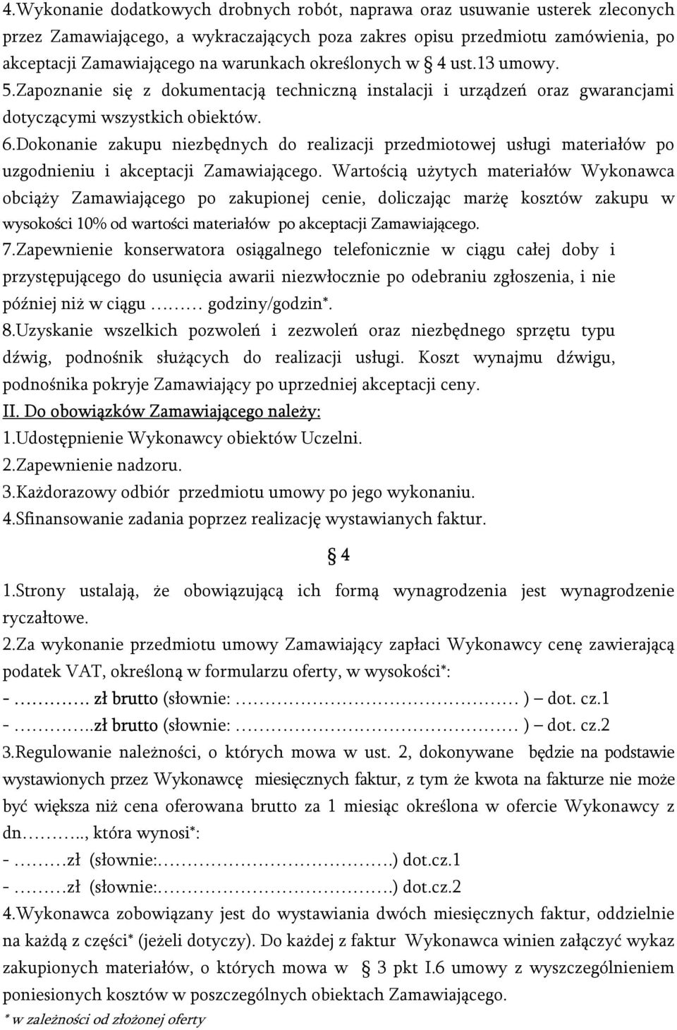 Dokonanie zakupu niezbędnych do realizacji przedmiotowej usługi materiałów po uzgodnieniu i akceptacji Zamawiającego.