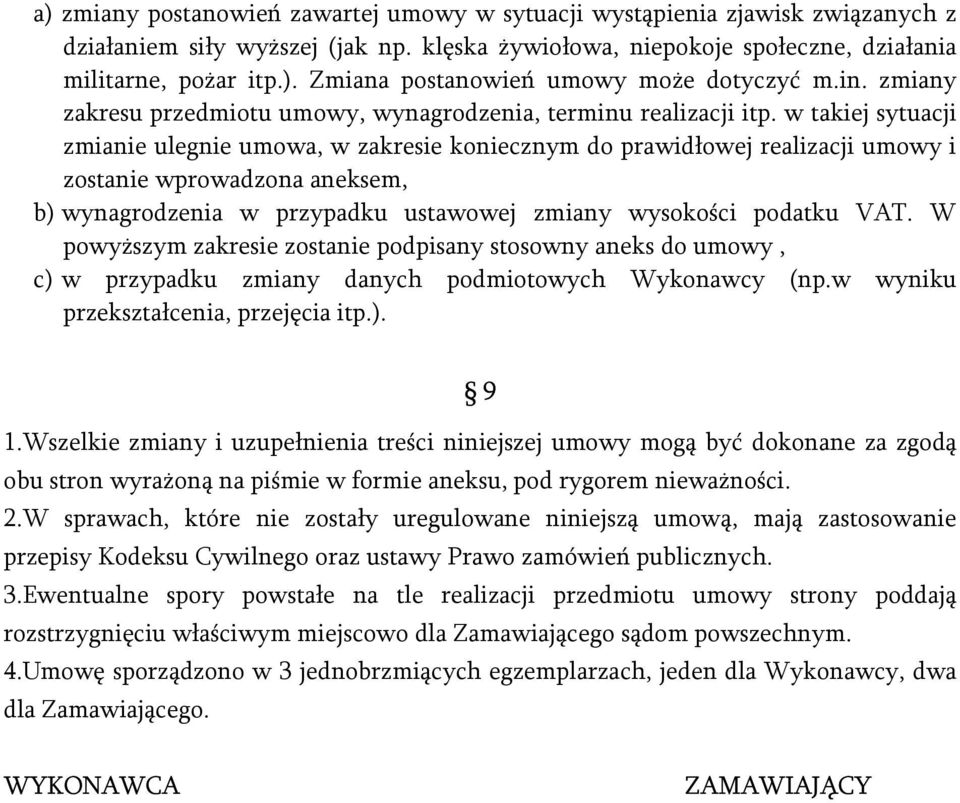 w takiej sytuacji zmianie ulegnie umowa, w zakresie koniecznym do prawidłowej realizacji umowy i zostanie wprowadzona aneksem, b) wynagrodzenia w przypadku ustawowej zmiany wysokości podatku VAT.