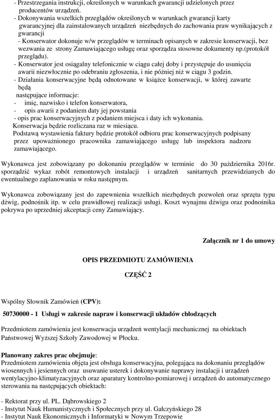 przeglądów w terminach opisanych w zakresie konserwacji, bez wezwania ze strony Zamawiającego usługę oraz sporządza stosowne dokumenty np.(protokół przeglądu).