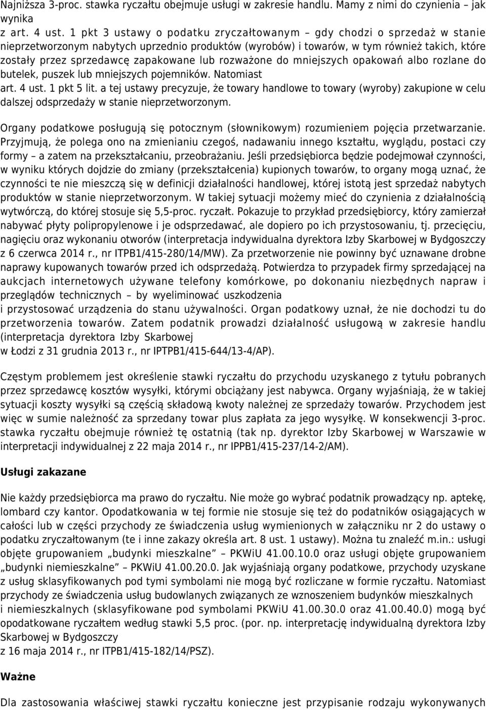 zapakowane lub rozważone do mniejszych opakowań albo rozlane do butelek, puszek lub mniejszych pojemników. Natomiast art. 4 ust. 1 pkt 5 lit.