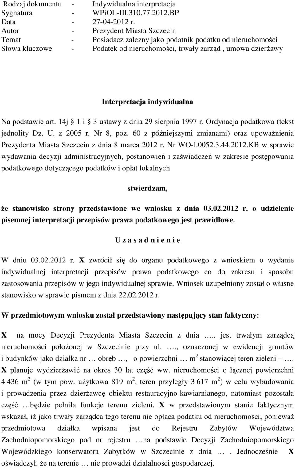 Na podstawie art. 14j 1 i 3 ustawy z dnia 29 sierpnia 1997 r. Ordynacja podatkowa (tekst jednolity Dz. U. z 2005 r. Nr 8, poz.