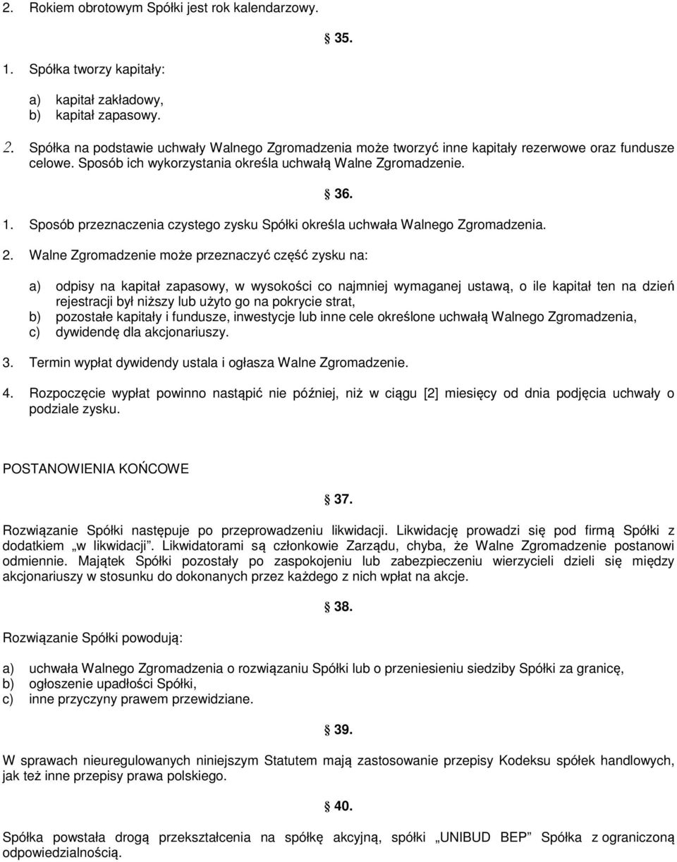 Sposób przeznaczenia czystego zysku Spółki określa uchwała Walnego Zgromadzenia. 2.