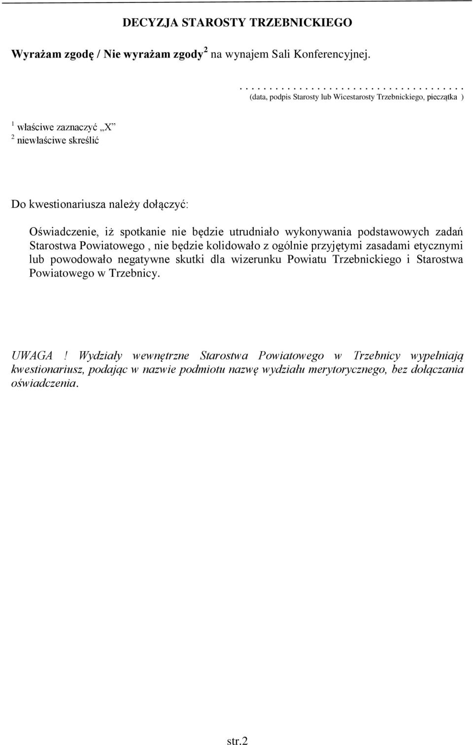 dołączyć: Oświadczenie, iż spotkanie nie będzie utrudniało wykonywania podstawowych zadań Starostwa Powiatowego, nie będzie kolidowało z ogólnie przyjętymi zasadami etycznymi lub