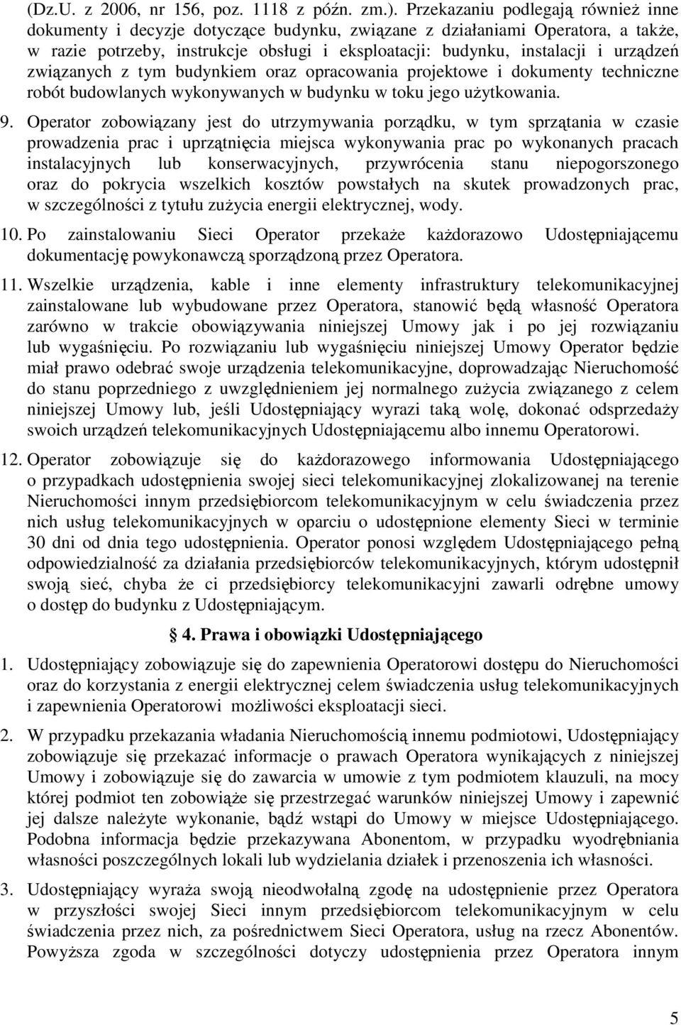 urządzeń związanych z tym budynkiem oraz opracowania projektowe i dokumenty techniczne robót budowlanych wykonywanych w budynku w toku jego uŝytkowania. 9.