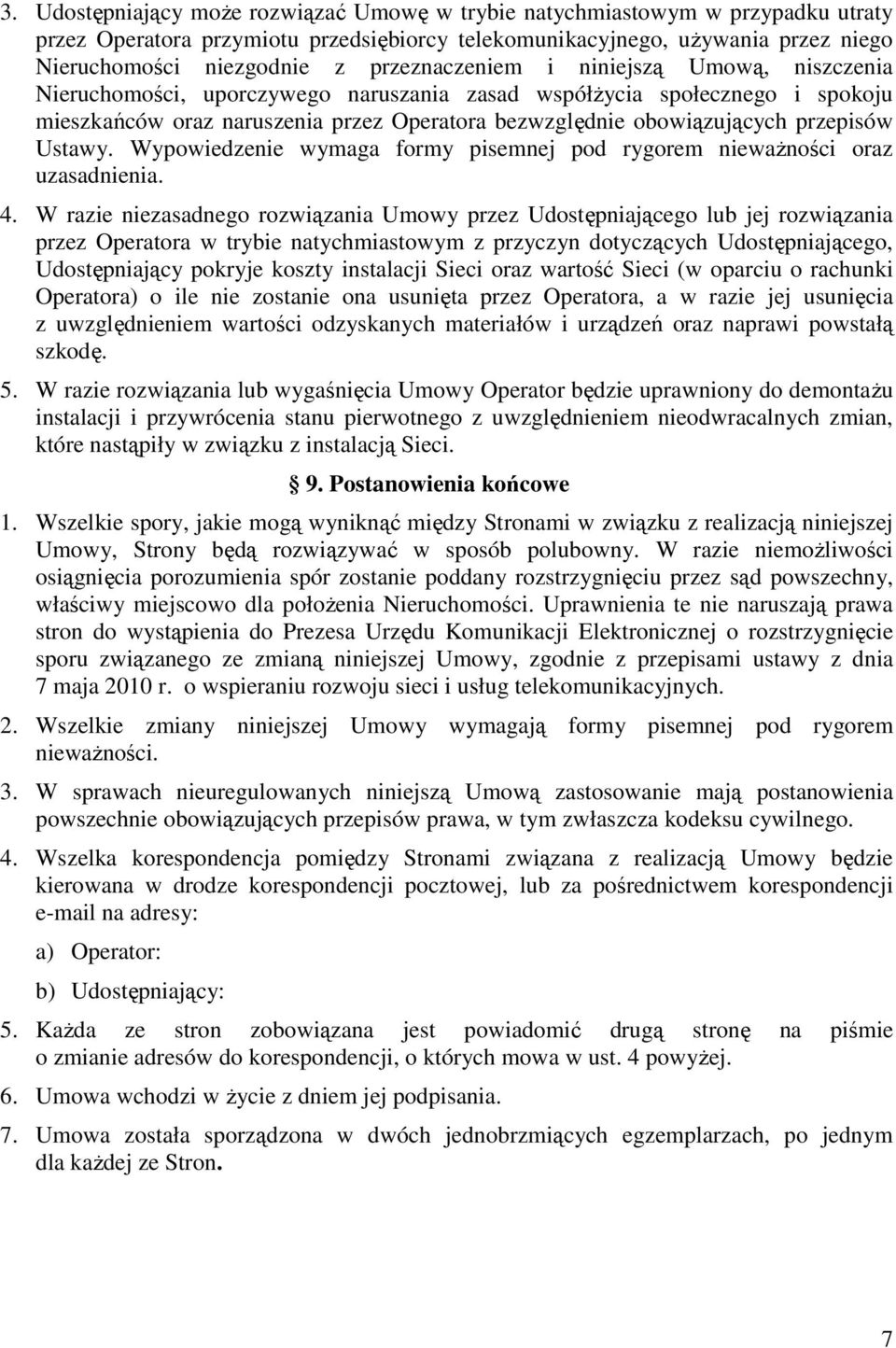 przepisów Ustawy. Wypowiedzenie wymaga formy pisemnej pod rygorem niewaŝności oraz uzasadnienia. 4.