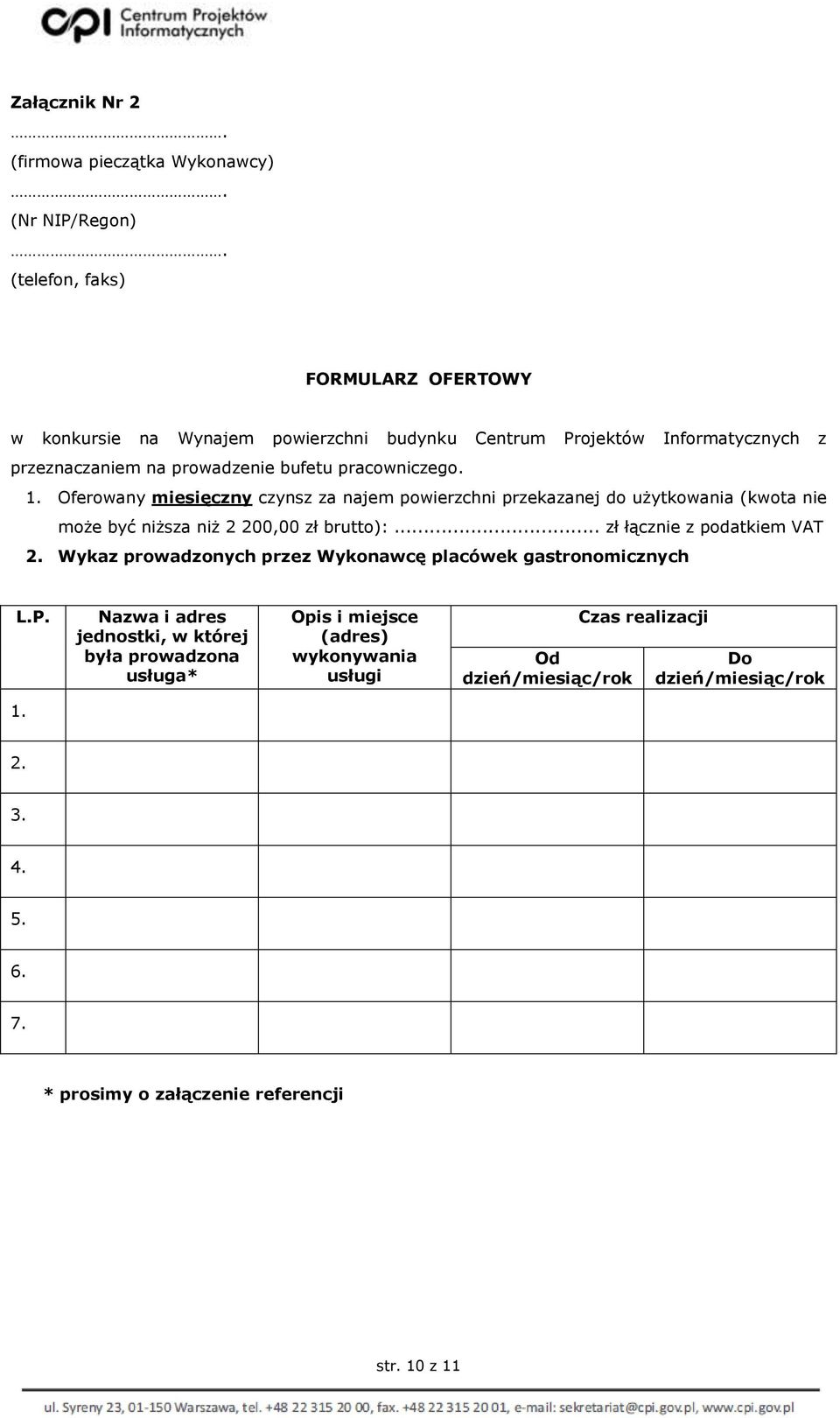 Oferowany miesięczny czynsz za najem powierzchni przekazanej do użytkowania (kwota nie może być niższa niż 2 200,00 zł brutto):... zł łącznie z podatkiem VAT 2.