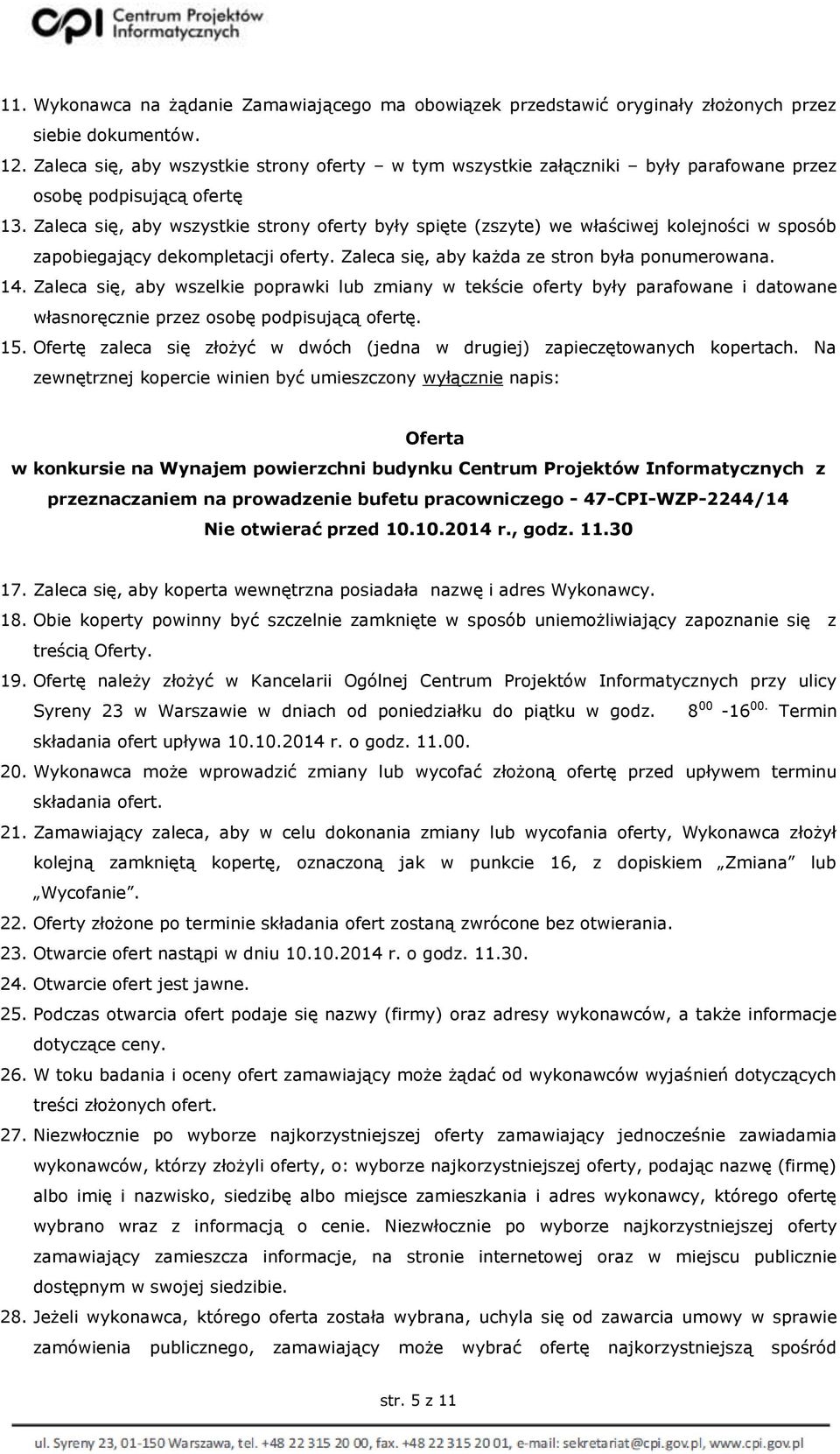 Zaleca się, aby wszystkie strony oferty były spięte (zszyte) we właściwej kolejności w sposób zapobiegający dekompletacji oferty. Zaleca się, aby każda ze stron była ponumerowana. 14.