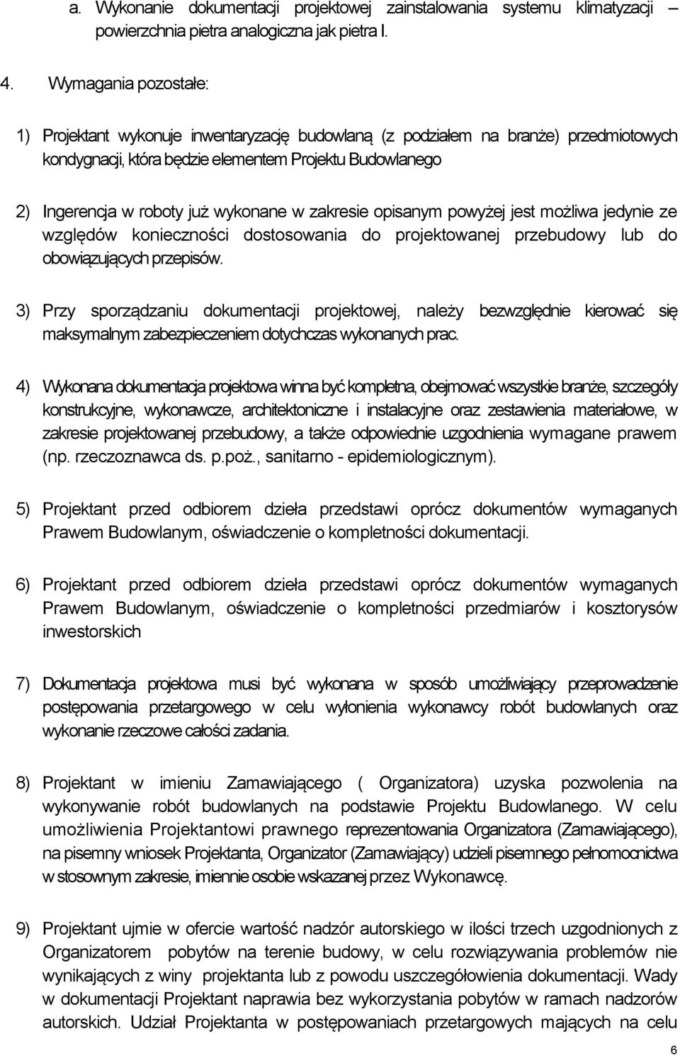 wykonane w zakresie opisanym powyżej jest możliwa jedynie ze względów konieczności dostosowania do projektowanej przebudowy lub do obowiązujących przepisów.