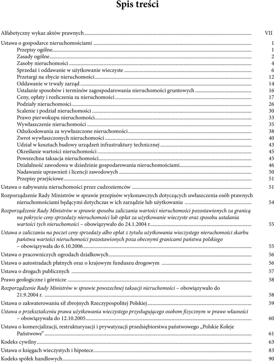 .. 17 Podziały nieruchomości... 26 Scalenie i podział nieruchomości... 30 Prawo pierwokupu nieruchomości... 33 Wywłaszczenie nieruchomości... 35 Odszkodowania za wywłaszczone nieruchomości.