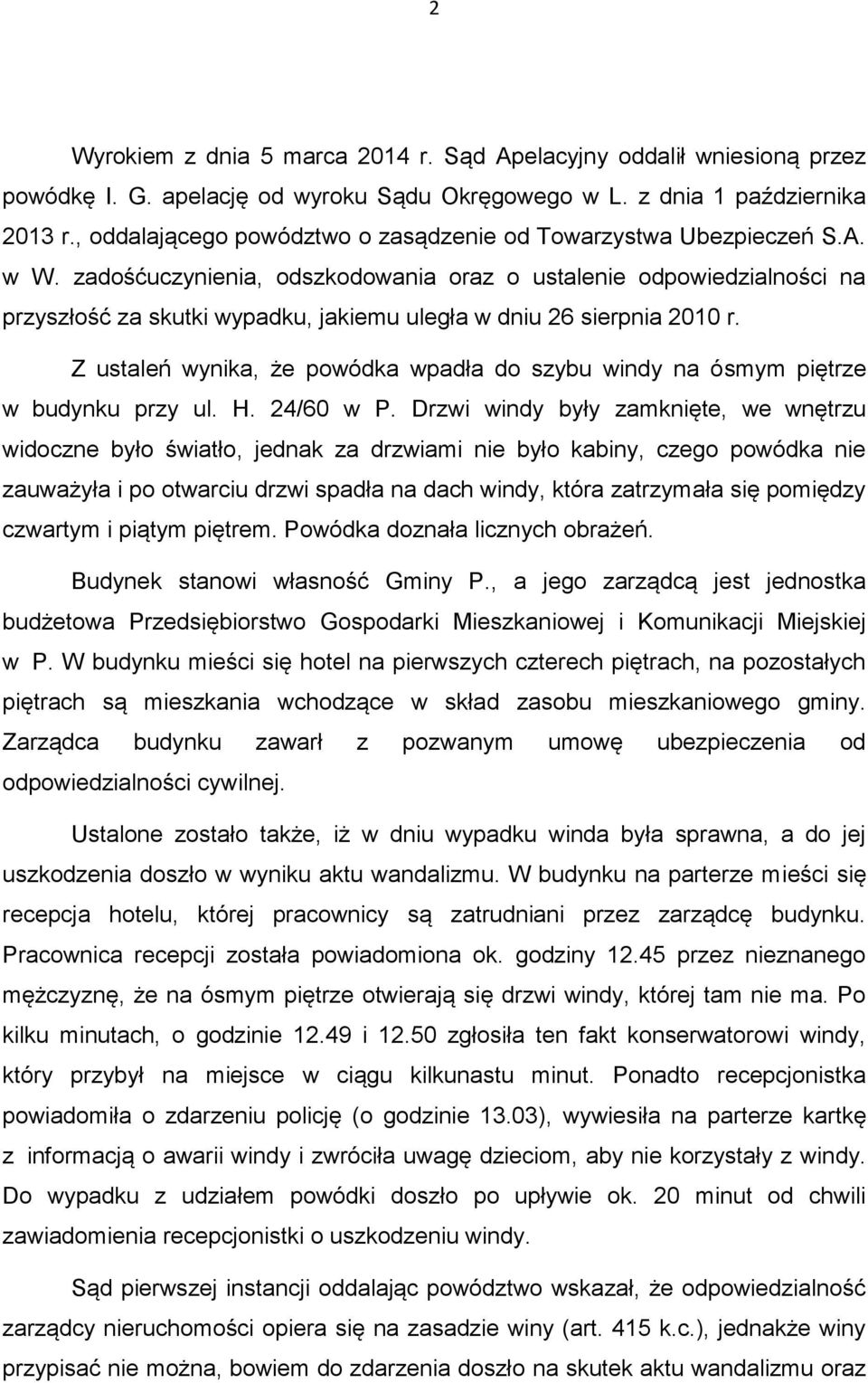 zadośćuczynienia, odszkodowania oraz o ustalenie odpowiedzialności na przyszłość za skutki wypadku, jakiemu uległa w dniu 26 sierpnia 2010 r.