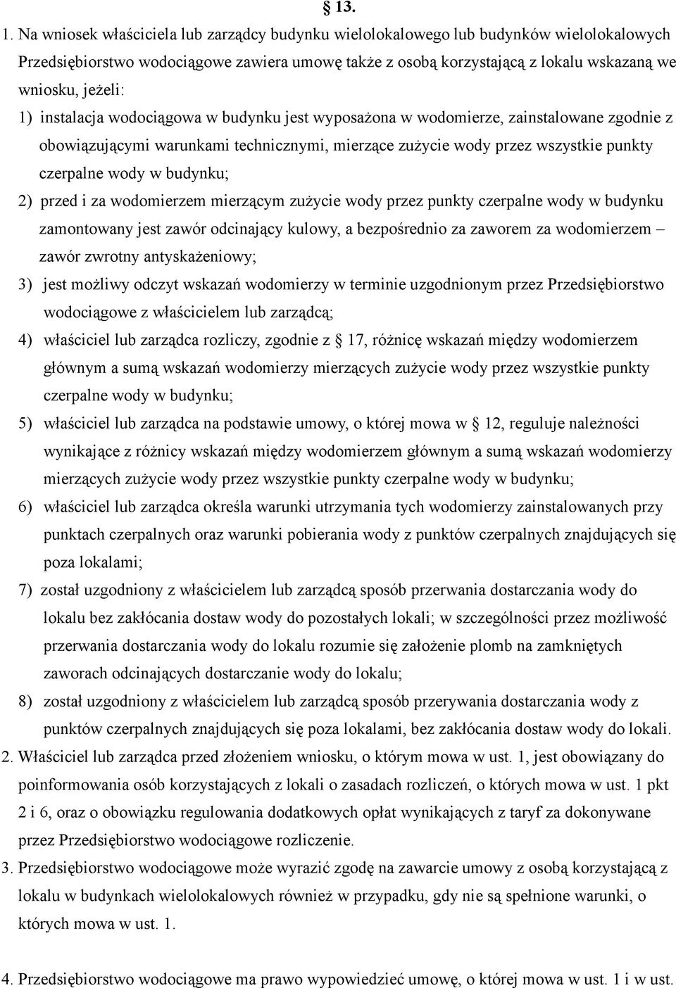 instalacja wodociągowa w budynku jest wyposażona w wodomierze, zainstalowane zgodnie z obowiązującymi warunkami technicznymi, mierzące zużycie wody przez wszystkie punkty czerpalne wody w budynku; 2)