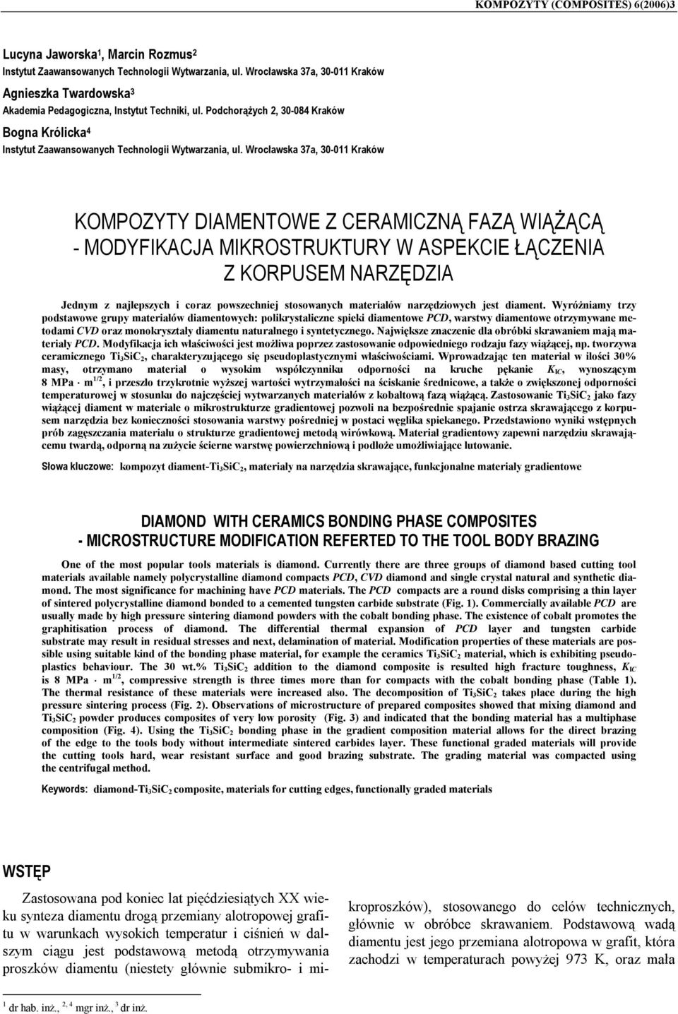 Wrocławska 37a, 30-011 Kraków KOMPOZYTY DIAMENTOWE Z CERAMICZNĄ FAZĄ WIĄŻĄCĄ - MODYFIKACJA MIKROSTRUKTURY W ASPEKCIE ŁĄCZENIA Z KORPUSEM NARZĘDZIA Jednym z najlepszych i coraz powszechniej