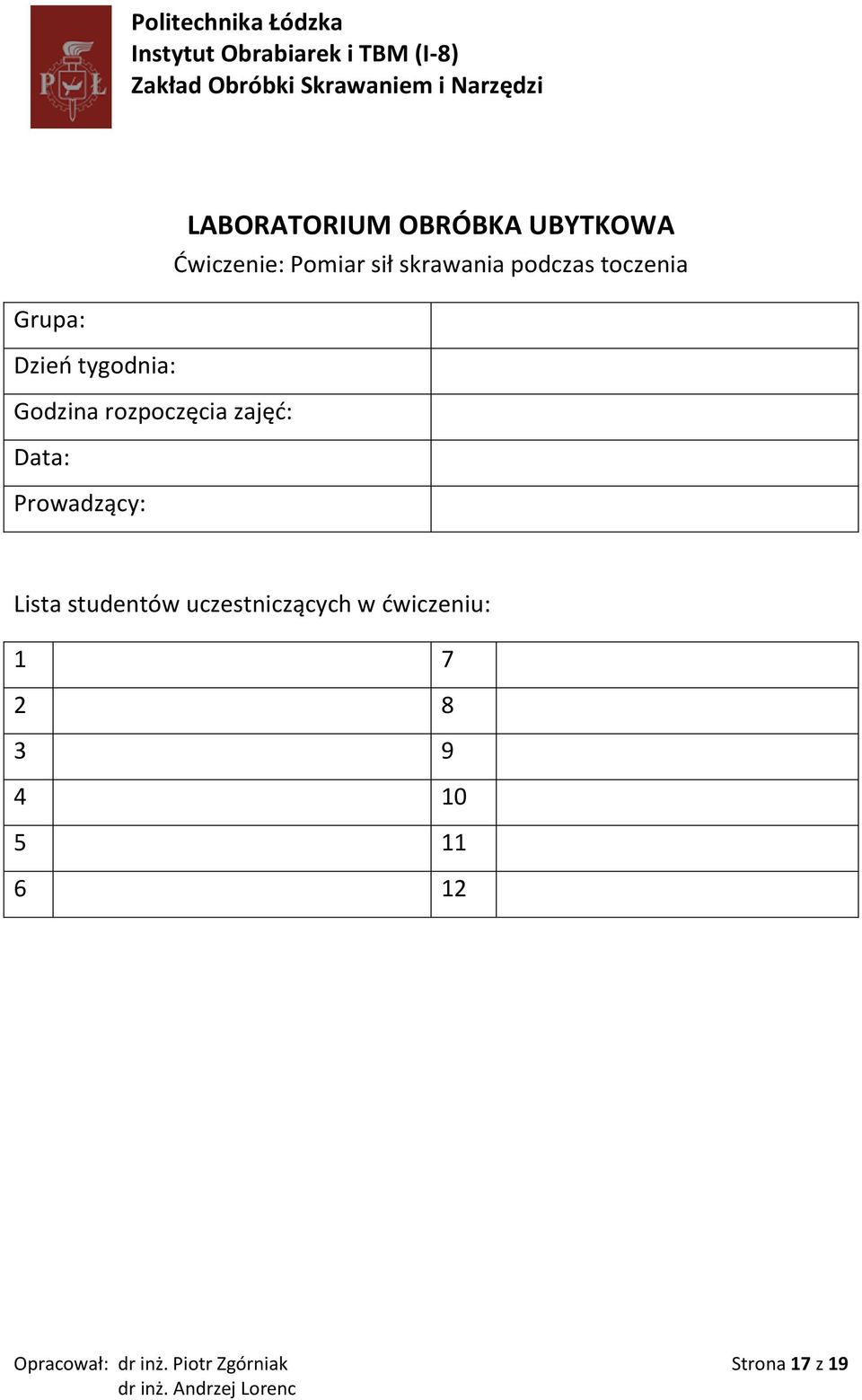 Data: Prowadzący: Lista studentów uczestniczących w dwiczeniu: 1 7