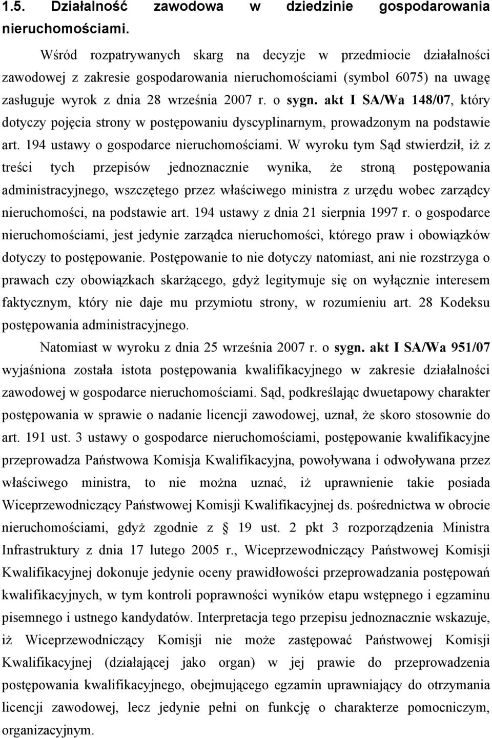 akt I SA/Wa 148/07, który dotyczy pojęcia strony w postępowaniu dyscyplinarnym, prowadzonym na podstawie art. 194 ustawy o gospodarce nieruchomościami.