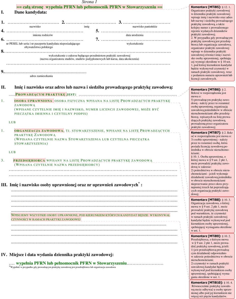 . wykształcenie z zakresu będącego przedmiotem praktyki zawodowej (nazwa organizatora studiów, studiów podyplomowych lub kursu, data ukończenia) 9... adres zamieszkania II.