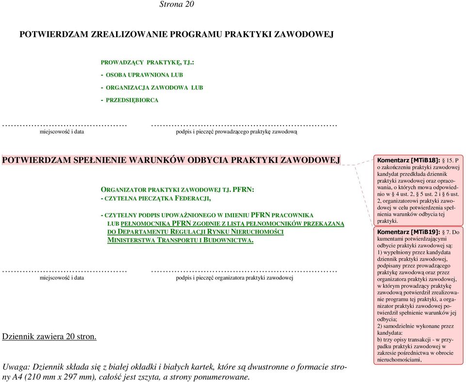PFRN: - CZYTELNA PIECZĄTKA FEDERACJI, - CZYTELNY PODPIS UPOWAŻNIONEGO W IMIENIU PFRN PRACOWNIKA LUB PEŁNOMOCNIKA PFRN ZGODNIE Z LISTĄ PEŁNOMOCNIKÓW PRZEKAZANĄ DO DEPARTAMENTU REGULACJI RYNKU