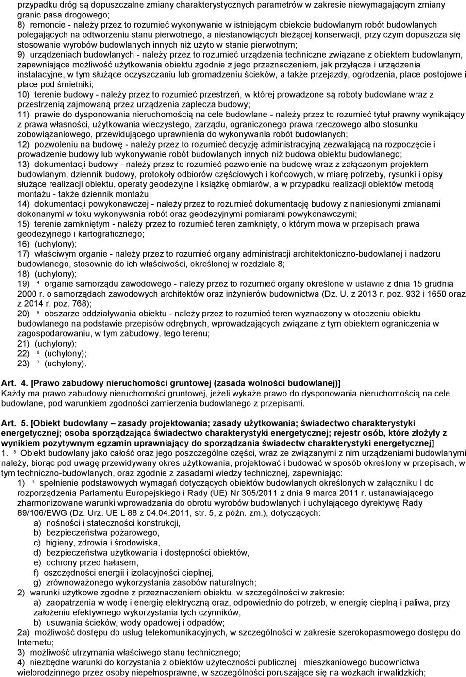 pierwotnym; 9) urządzeniach budowlanych - należy przez to rozumieć urządzenia techniczne związane z obiektem budowlanym, zapewniające możliwość użytkowania obiektu zgodnie z jego przeznaczeniem, jak