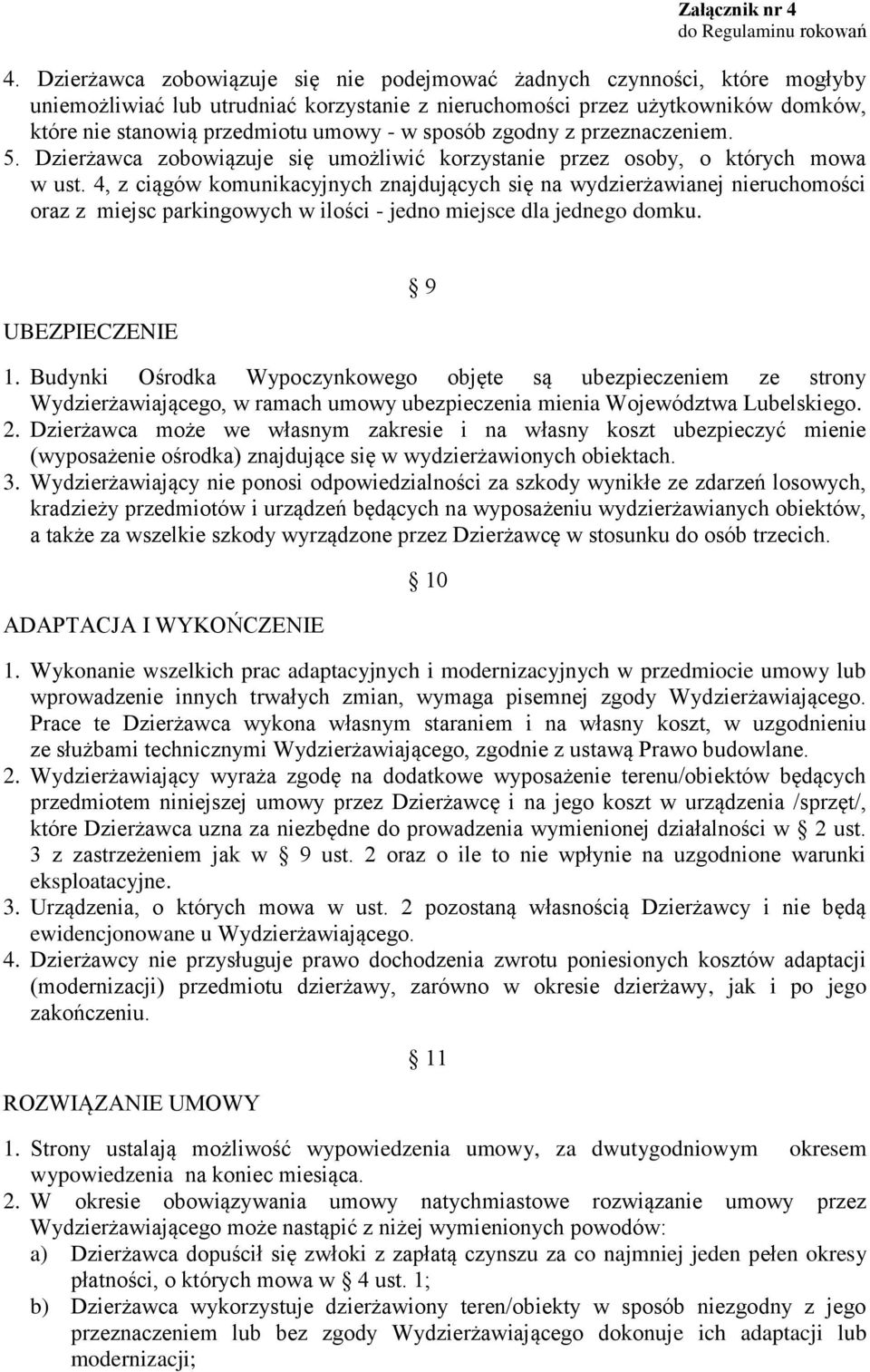 4, z ciągów komunikacyjnych znajdujących się na wydzierżawianej nieruchomości oraz z miejsc parkingowych w ilości - jedno miejsce dla jednego domku. UBEZPIECZENIE 9 1.