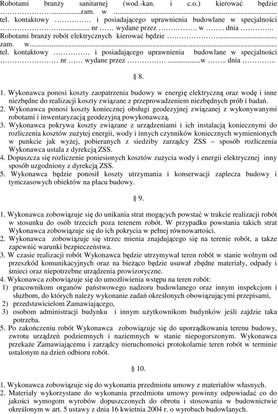 Wykonawca ponosi koszty zaopatrzenia budowy w energię elektryczną oraz wodę i inne niezbędne do realizacji koszty związane z przeprowadzeniem niezbędnych prób i badań. 2.