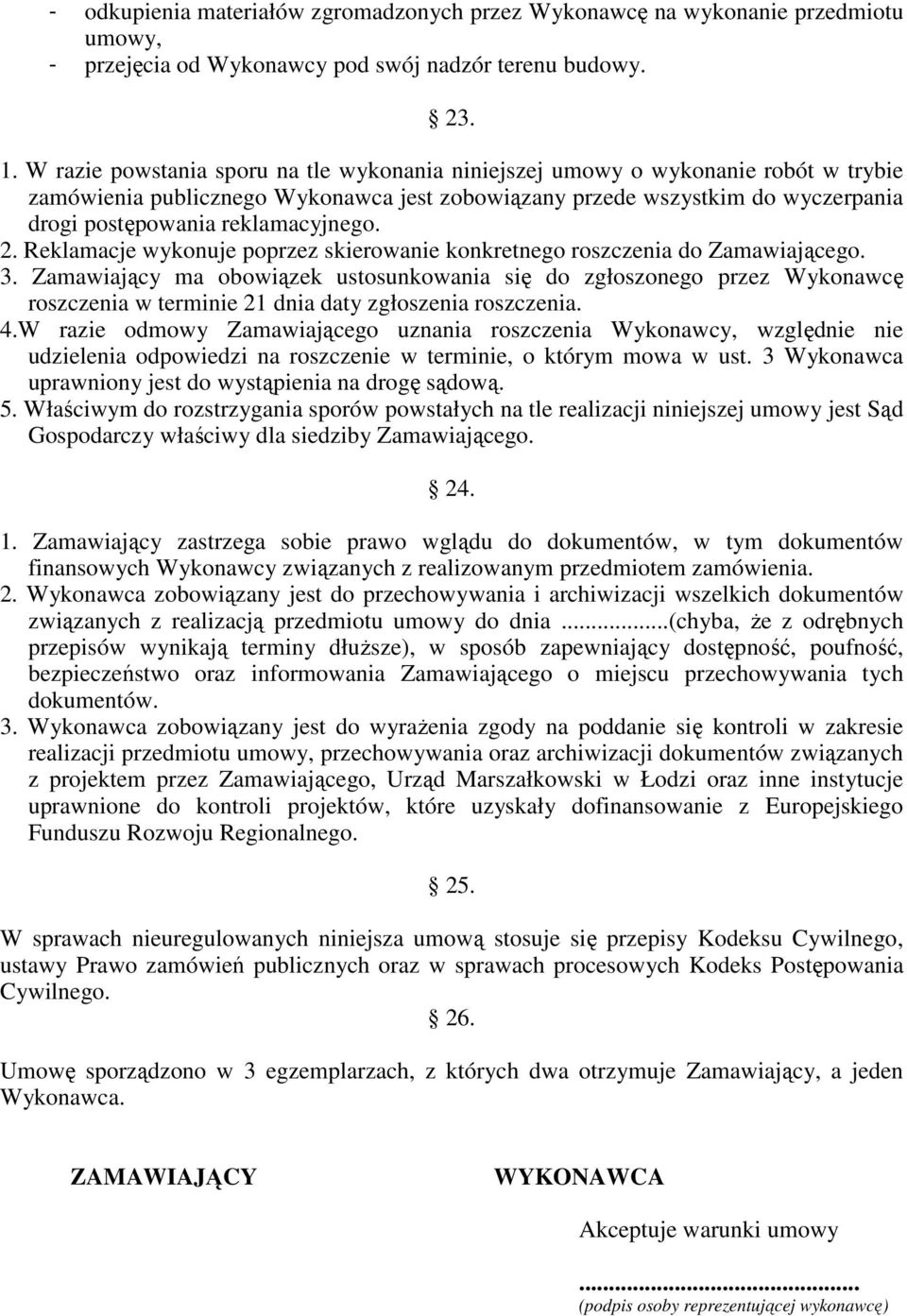reklamacyjnego. 2. Reklamacje wykonuje poprzez skierowanie konkretnego roszczenia do Zamawiającego. 3.