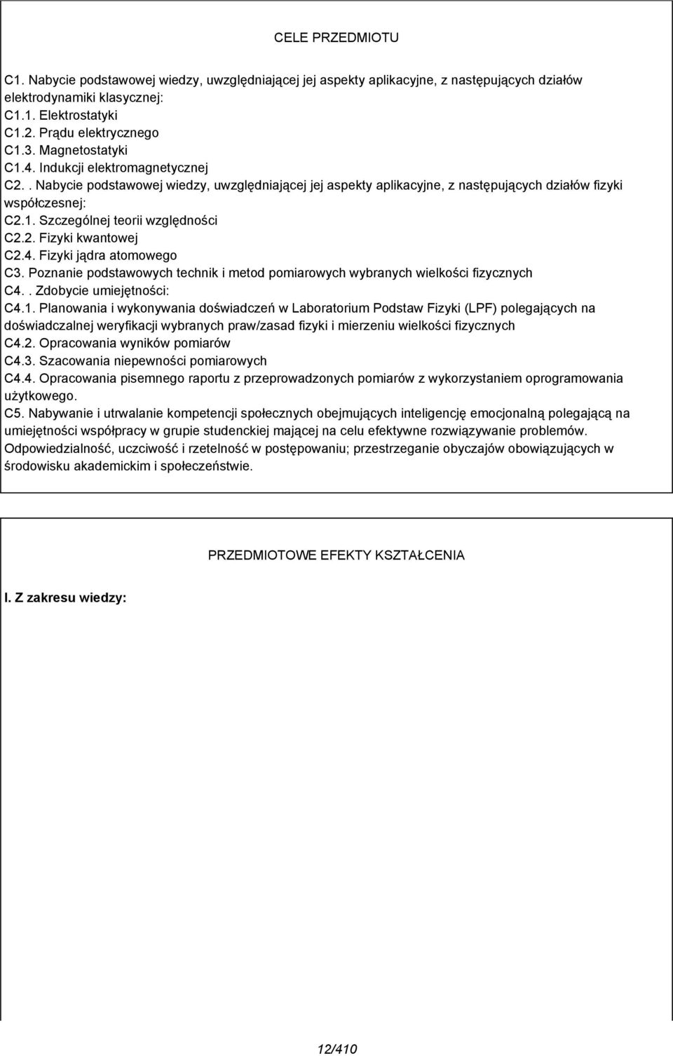 . Fizyki kwantowej C.4. Fizyki jądra atomowego C3. Poznanie podstawowych technik i metod pomiarowych wybranych wielkości fizycznych C4.. Zdobycie umiejętności: C4.1.