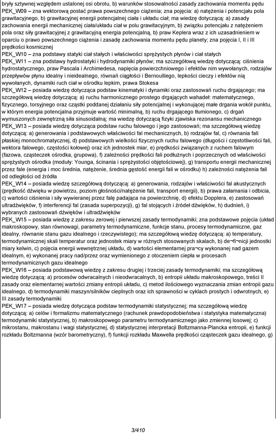 potencjału z natężeniem pola oraz siły grawitacyjnej z grawitacyjną energia potencjalną, b) praw Keplera wraz z ich uzasadnieniem w oparciu o prawo powszechnego ciążenia i zasadę zachowania momentu