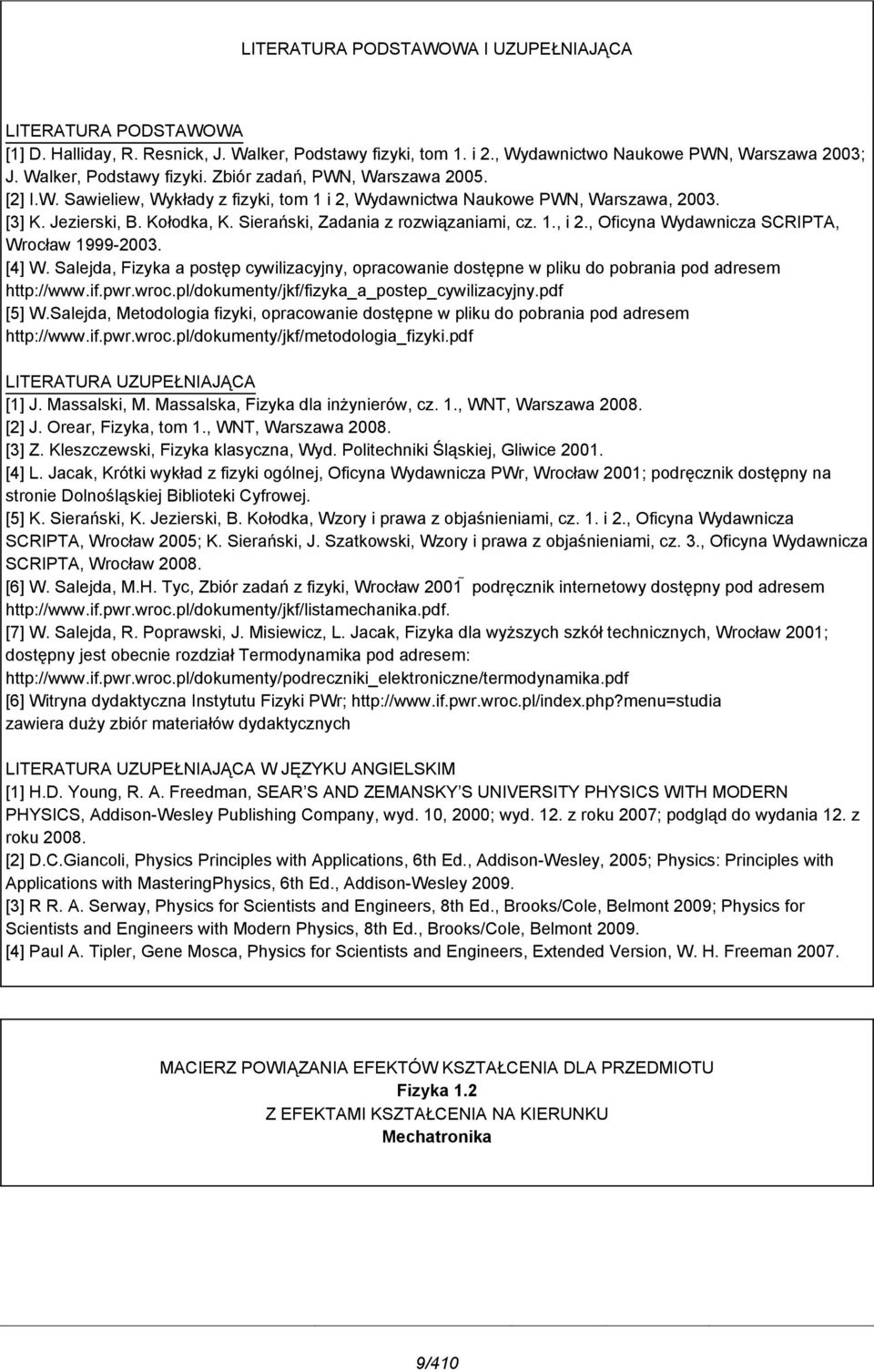 , Oficyna Wydawnicza SCRIPTA, Wrocław 1999-003. [4] W. Salejda, Fizyka a postęp cywilizacyjny, opracowanie dostępne w pliku do pobrania pod adresem http://www.if.pwr.wroc.