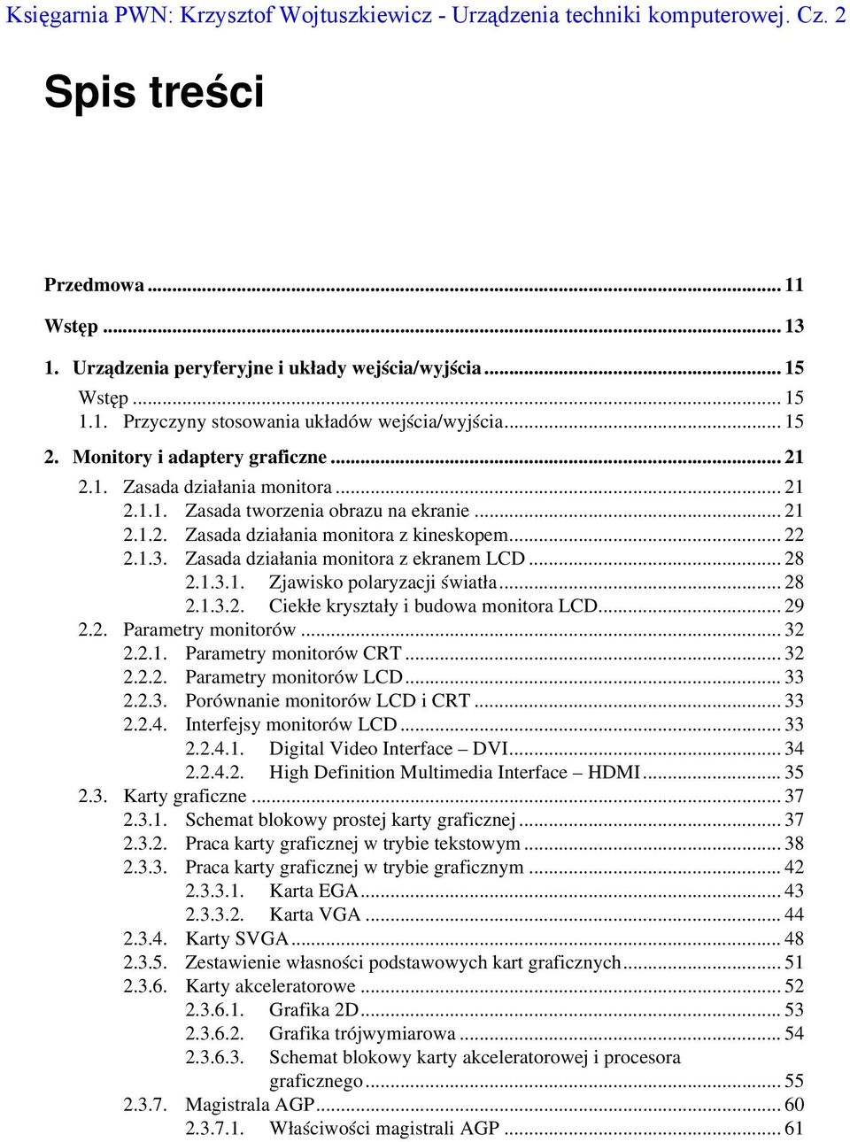 Zasada działania monitora z ekranem LCD... 28 2.1.3.1. Zjawisko polaryzacji światła... 28 2.1.3.2. Ciekłe kryształy i budowa monitora LCD... 29 2.2. Parametry monitorów... 32 2.2.1. Parametry monitorów CRT.