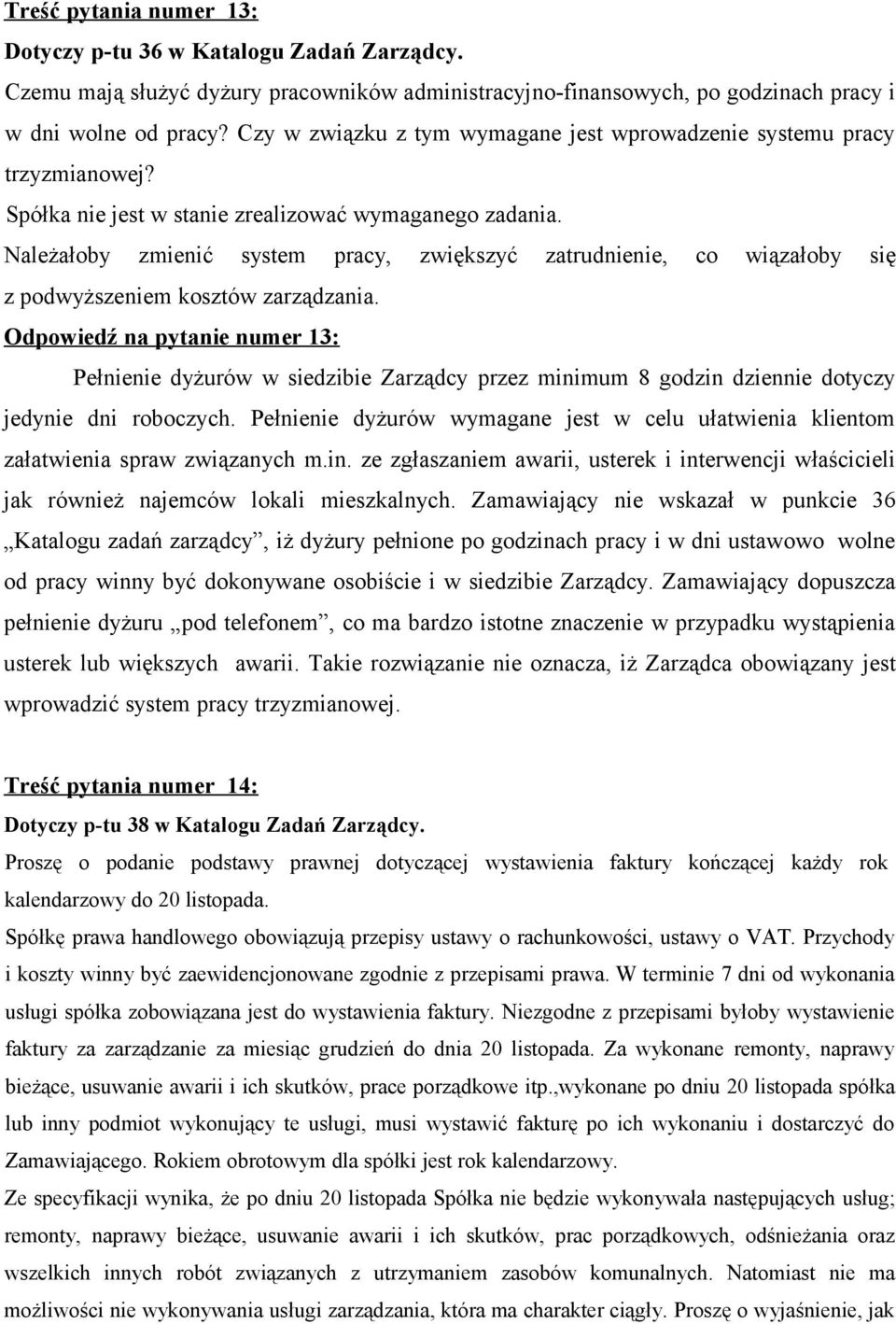 Należałoby zmienić system pracy, zwiększyć zatrudnienie, co wiązałoby się z podwyższeniem kosztów zarządzania.