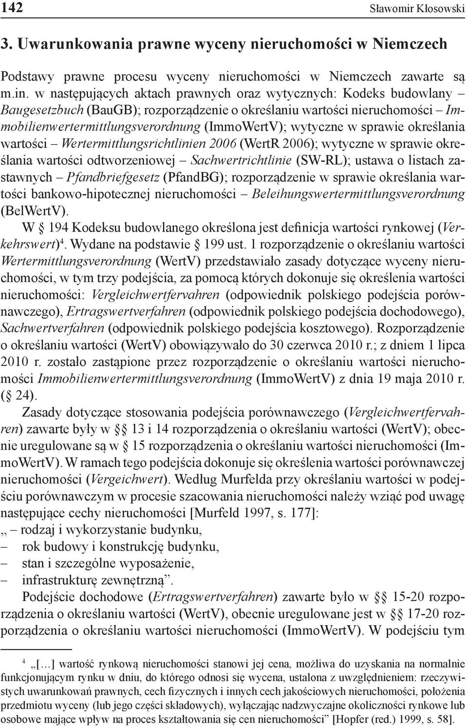 sprawie określania wartości Wertermittlungsrichtlinien 2006 (WertR 2006); wytyczne w sprawie określania wartości odtworzeniowej Sachwertrichtlinie (SW-RL); ustawa o listach zastawnych