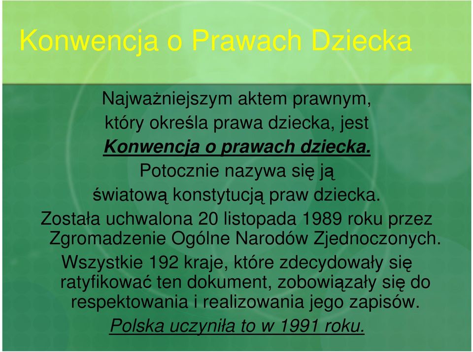 Została uchwalona 20 listopada 1989 roku przez Zgromadzenie Ogólne Narodów Zjednoczonych.