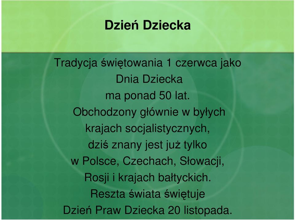 Obchodzony głównie w byłych krajach socjalistycznych, dziś znany