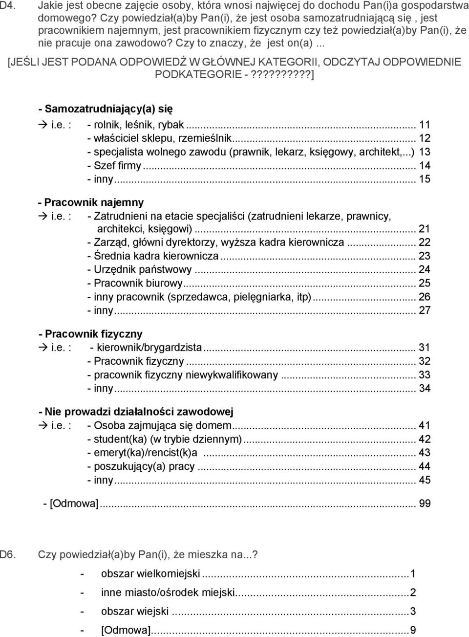 Czy to znaczy, że jest on(a)... [JEŚLI JEST PODANA ODPOWIEDŹ W GŁÓWNEJ KATEGORII, ODCZYTAJ ODPOWIEDNIE PODKATEGORIE -??????????] - Samozatrudniający(a) się i.e. : - rolnik, leśnik, rybak.