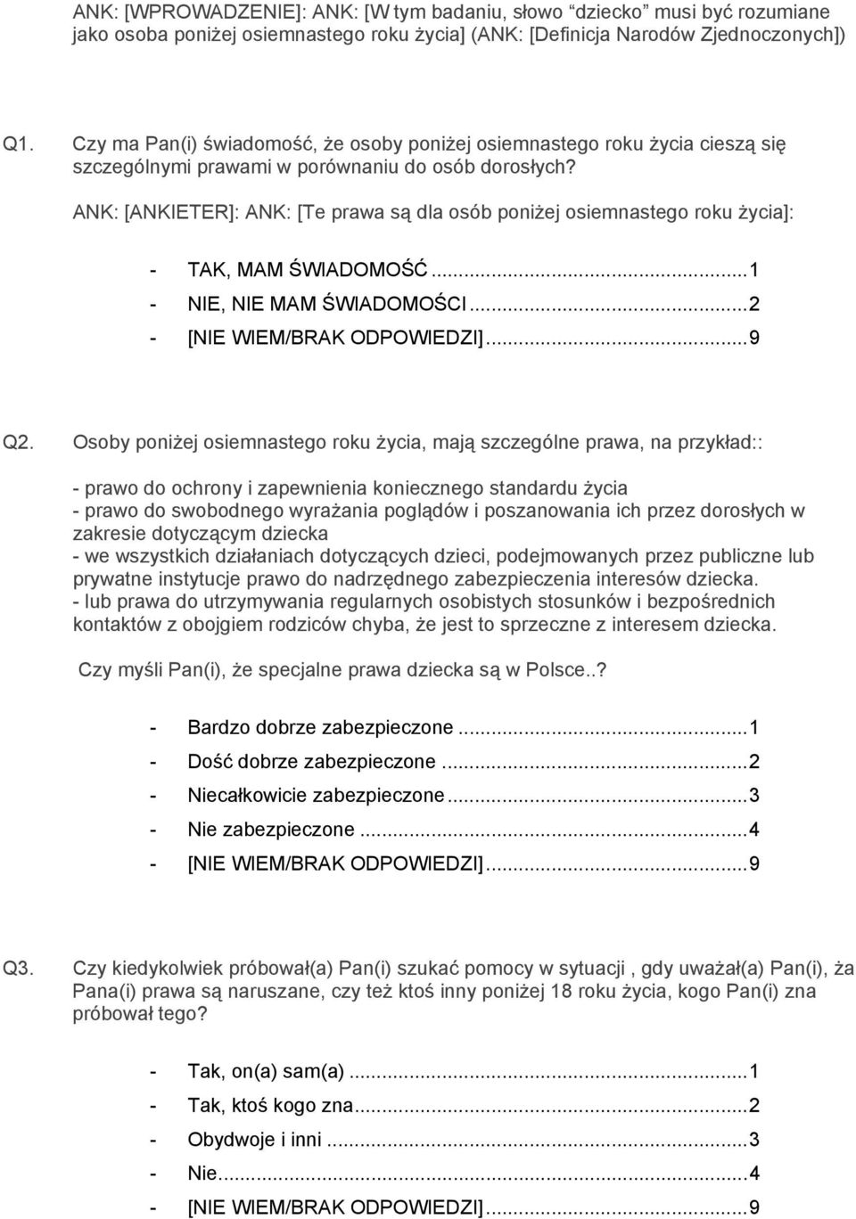 ANK: [ANKIETER]: ANK: [Te prawa są dla osób poniżej osiemnastego roku życia]: - TAK, MAM ŚWIADOMOŚĆ...1 - NIE, NIE MAM ŚWIADOMOŚCI...2 Q2.