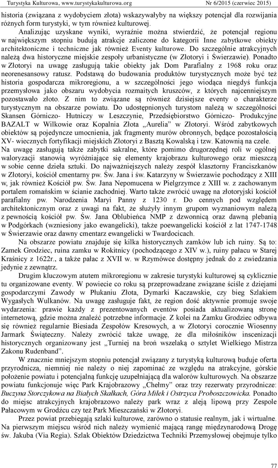 również Eventy kulturowe. Do szczególnie atrakcyjnych należą dwa historyczne miejskie zespoły urbanistyczne (w Złotoryi i Świerzawie).