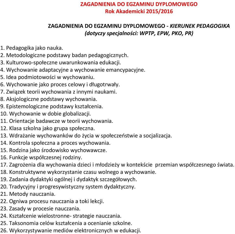 Związek teorii wychowania z innymi naukami. 8. Aksjologiczne podstawy wychowania. 9. Epistemologiczne podstawy kształcenia. 10. Wychowanie w dobie globalizacji. 11.