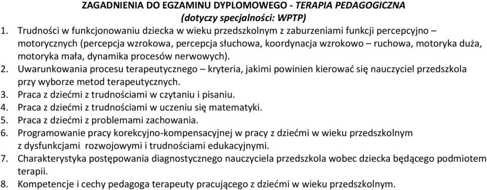 mała, dynamika procesów nerwowych). 2. Uwarunkowania procesu terapeutycznego kryteria, jakimi powinien kierować się nauczyciel przedszkola przy wyborze metod terapeutycznych. 3.