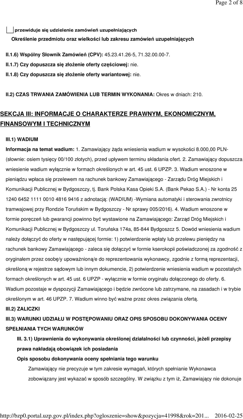 SEKCJA III: INFORMACJE O CHARAKTERZE PRAWNYM, EKONOMICZNYM, FINANSOWYM I TECHNICZNYM III.1) WADIUM Informacja na temat wadium: 1. Zamawiający Ŝąda wniesienia wadium w wysokości 8.