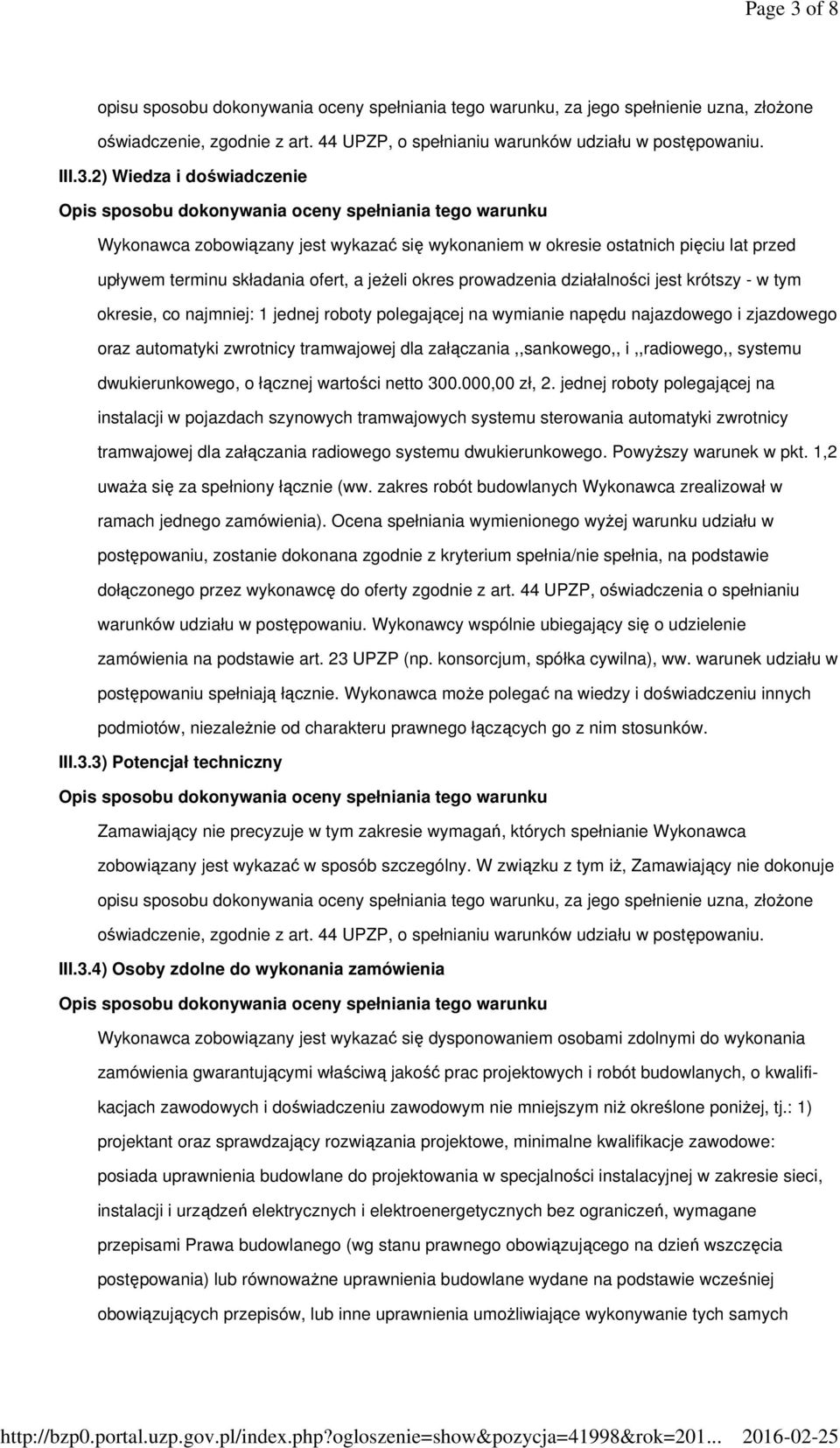 2) Wiedza i doświadczenie Wykonawca zobowiązany jest wykazać się wykonaniem w okresie ostatnich pięciu lat przed upływem terminu składania ofert, a jeŝeli okres prowadzenia działalności jest krótszy
