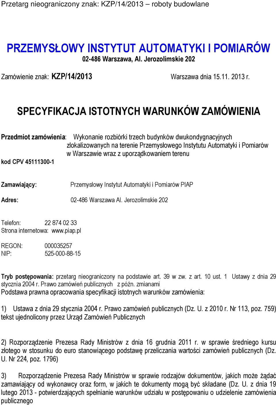 Warszawie wraz z uporządkowaniem terenu kod CPV 45111300-1 Zamawiający: Przemysłowy Instytut Automatyki i Pomiarów PIAP Adres: 02-486 Warszawa Al.