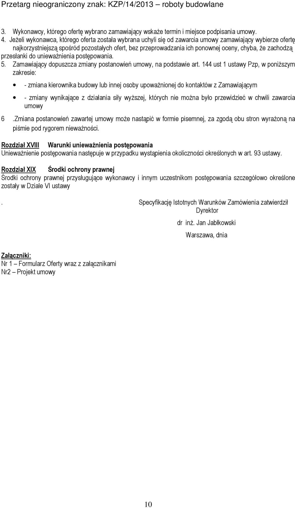że zachodzą przesłanki do unieważnienia postępowania. 5. Zamawiający dopuszcza zmiany postanowień umowy, na podstawie art.