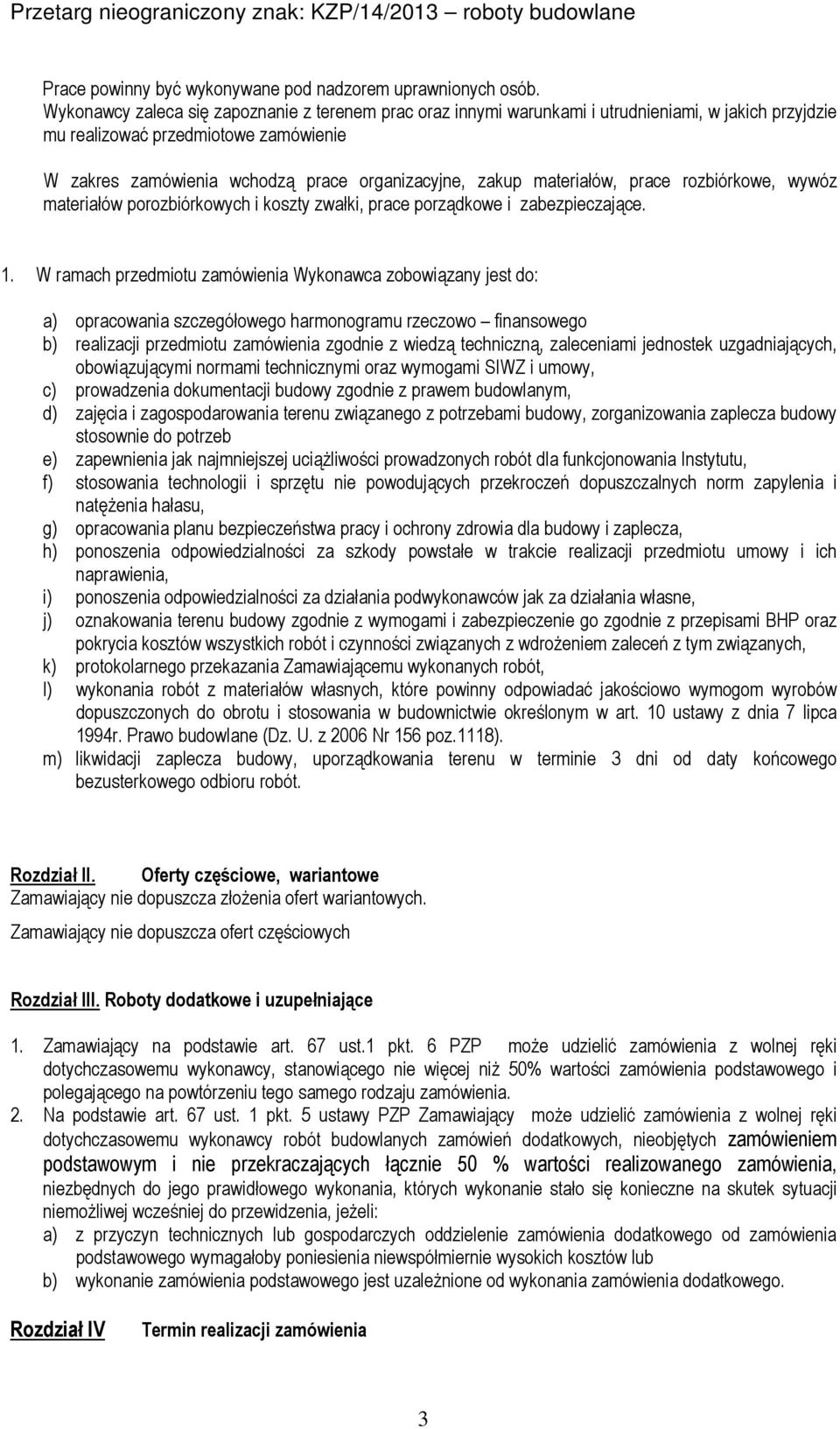 materiałów, prace rozbiórkowe, wywóz materiałów porozbiórkowych i koszty zwałki, prace porządkowe i zabezpieczające. 1.