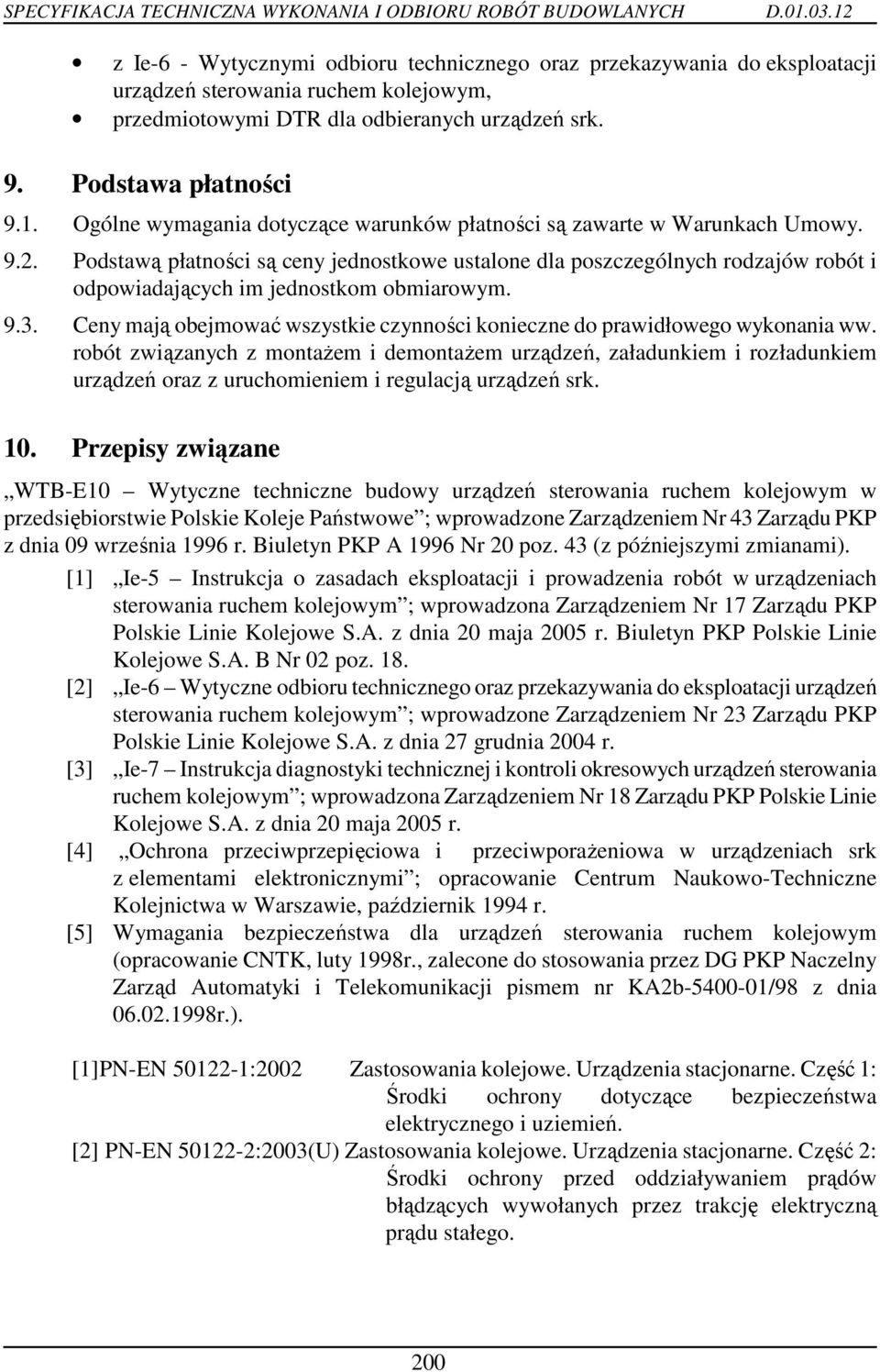 Podstawą płatności są ceny jednostkowe ustalone dla poszczególnych rodzajów robót i odpowiadających im jednostkom obmiarowym. 9.3.
