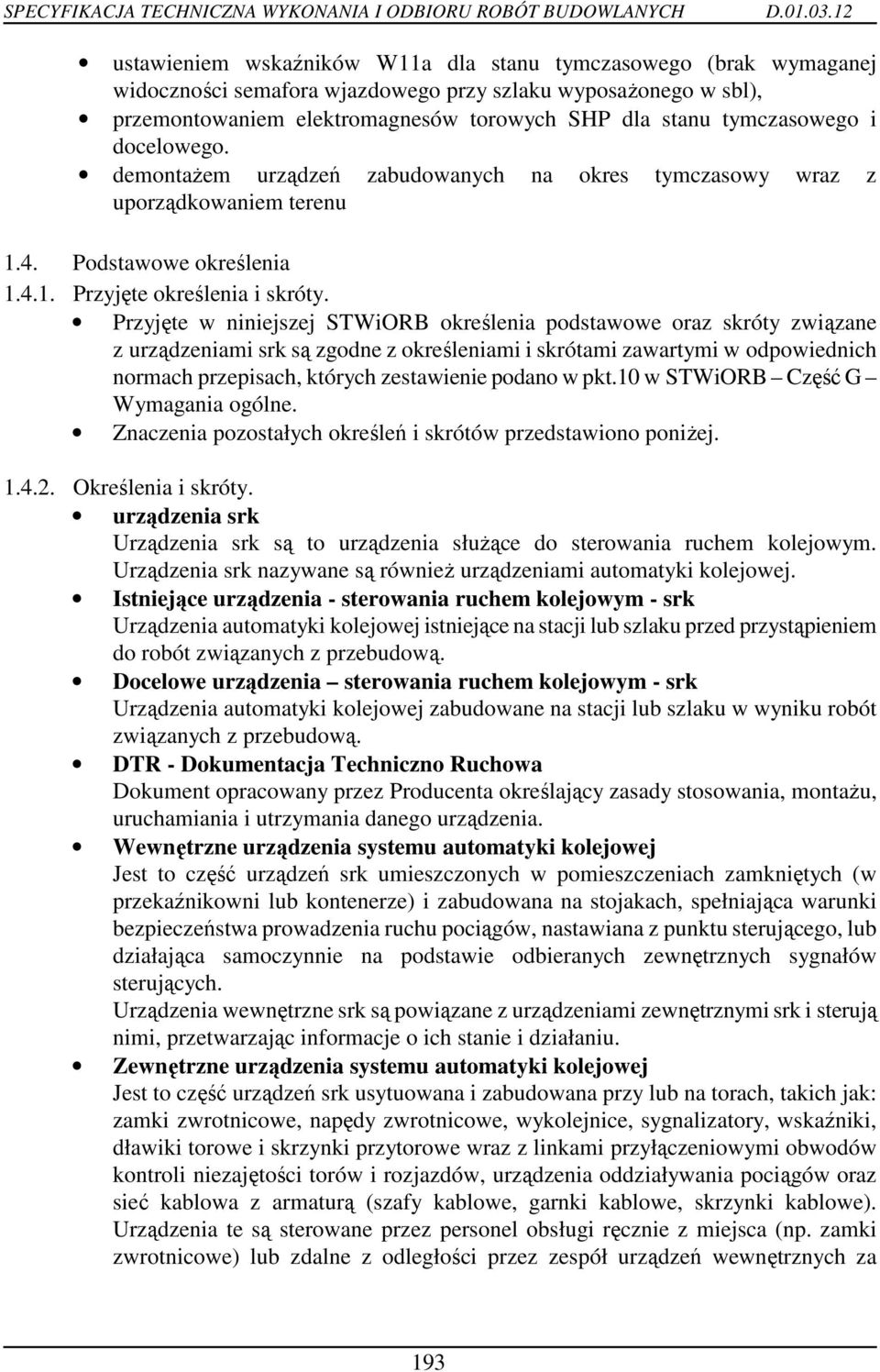 Przyjęte w niniejszej STWiORB określenia podstawowe oraz skróty związane z urządzeniami srk są zgodne z określeniami i skrótami zawartymi w odpowiednich normach przepisach, których zestawienie podano