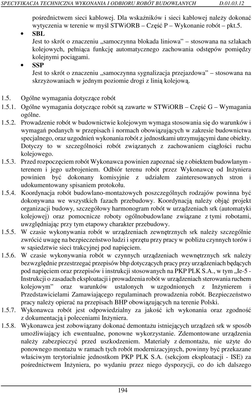 SSP Jest to skrót o znaczeniu samoczynna sygnalizacja przejazdowa stosowana na skrzyŝowaniach w jednym poziomie drogi z linią kolejową. 1.