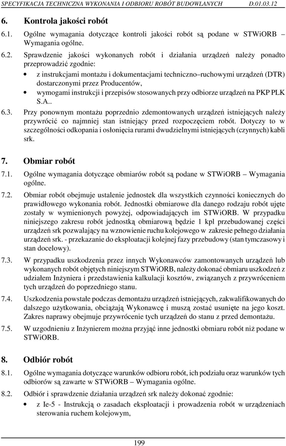 Producentów, wymogami instrukcji i przepisów stosowanych przy odbiorze urządzeń na PKP PLK S.A.. 6.3.
