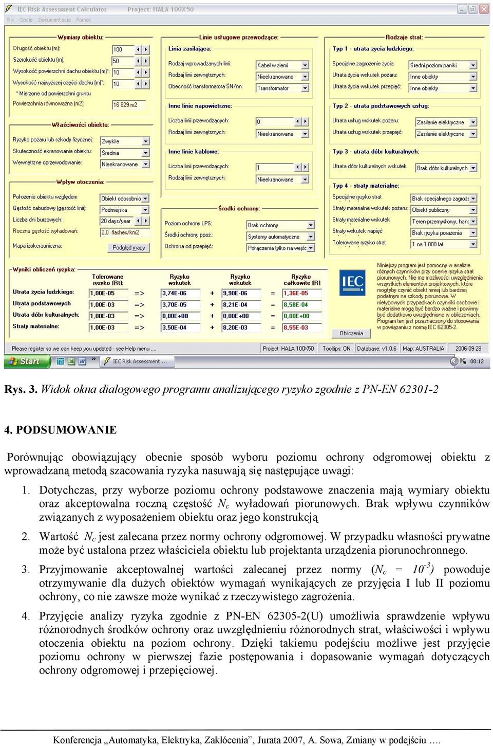Dotychczas, przy wyborze poziomu ochrony podstawowe znaczenia mają wymiary obiektu oraz akceptowalna roczną częstość N c wyładowań piorunowych.