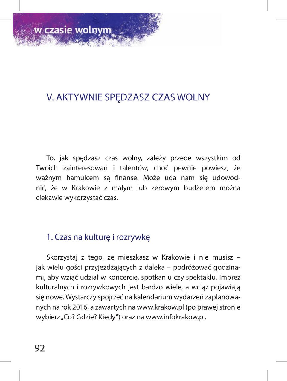 Czas na kulturę i rozrywkę Skorzystaj z tego, że mieszkasz w Krakowie i nie musisz jak wielu gości przyjeżdżających z daleka podróżować godzinami, aby wziąć udział w koncercie,